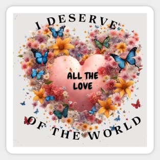 I deserve the best in the world Sticker